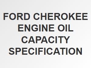 Ford Cherokee Engine Oil Capacity Explained