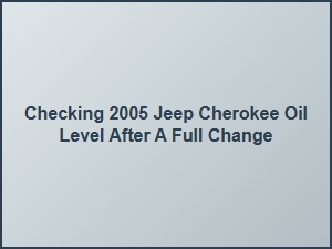 How to Check Your Jeep Cherokee Oil Level
