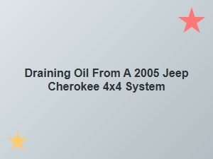 Draining Oil From Your Jeep Cherokee 4x4 System