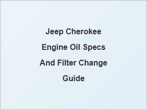 Your Guide to Jeep Cherokee Oil Specs and Filter Change