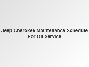 Your Jeep Cherokee Oil Service Maintenance Schedule