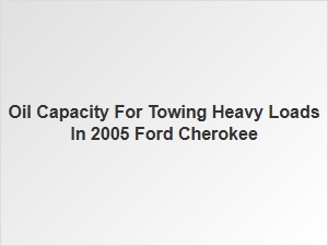 Recommended Oil Capacity for Heavy Towing