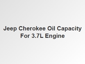 The Oil Capacity for a Jeep Cherokee with the 3.7 Liter Engine
